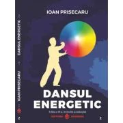 Dansul energetic. Editia a 3-a revizuita si adaugita. Editie de lux, Cartonata - Ioan Prisecaru