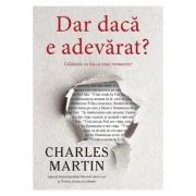 Dar daca e adevarat? - Charles Martin