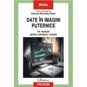 Date in imagini puternice. Un manual pentru naratiuni vizuale - Raluca-Nicoleta Radu