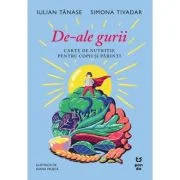 De-ale gurii. Carte de nutritie pentru copii si parinti - Iulian Tanase, Dr. Simona Tivadar