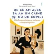 De ce am ales sa am un caine (si nu un copil). Cand maternitatea nu e singura cale spre implinire - Helene Gateau
