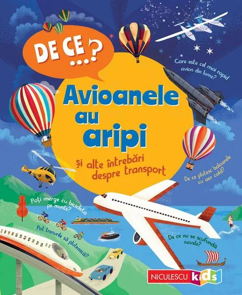 De ce…? Avioanele au aripi şi alte întrebări despre transport - Paperback brosat - Niculescu