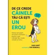 De ce crede cainele tau ca esti un erou - Sam Hart