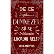 De ce ingaduie Dumnezeu sa se intample lucruri rele? - Chris Morphew