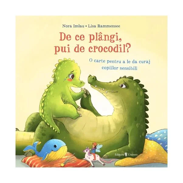 De ce plângi, pui de crocodil? - Hardcover - Nora Imlau - Univers