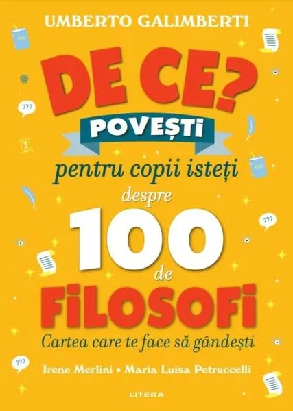 De ce?: Povești pentru copii isteți despre 100 de filosofi - Hardcover - Umberto Galimberti - Litera