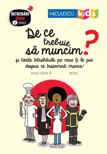 De ce trebuie să muncim? Seria Întrebări MARI şi mici - Paperback brosat - Jacques-Olivier Po - Niculescu