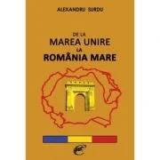 De la Marea Unire la Romania Mare – Alexandru Surdu