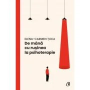 De mana cu rusinea la psihoterapie - Elena-Carmen Tuca