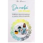 De vorba cu mine. Un ghid usor si practic de meditatie si vizualizare dedicat incepatorilor