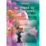 De vorba cu Valeriu Popa despre sanatate si viata - Ovidiu Harbada, Ed. Dharana