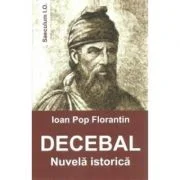 Decebal. Nuvela istorica - Ioan Pop Florantin