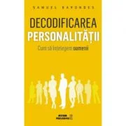 Decodificarea personalitatii. Cum sa intelegem oamenii - Samuel Barondes
