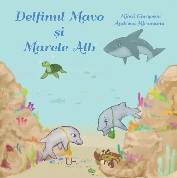 Delfinul Mavo și Marele Alb - Paperback - Mihai Giurgescu, Andreea Mironeanu - Univers Enciclopedic