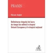 Delimitarea timpului de lucru de timpul de odihna in dreptul Uniunii Europene si in dreptul national - Razvan Anghel