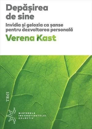 Depasirea de sine. Invidia si gelozia ca sanse pentru dezvoltarea personala - Verena Kast