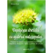 Depasirea stresului cu ajutorul naturopatiei - Michaele Girsch