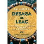 Desaga de Leac. Instrumente, ritualuri samanice si ceremonii de transformare personala - Don Jose Ruiz