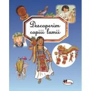 Descoperim copiii lumii - Marie-Renee Guilloret, Emilie Beaumont