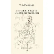 Despre Erik Satie si noul muzicalism - V. G. Paleolog
