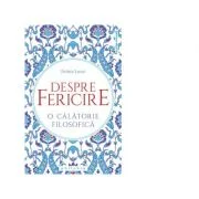 Despre fericire. O calatorie filosofica - Frederic Lenoir