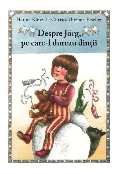 Despre Jörg, pe care-l dureau dinţii - Hardcover - Christa Unzner-Fischer, Hanna Künzel - Arthur