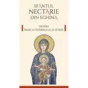 Despre Maica Domnului si sfinti - Sfantul Nectarie de Eghina