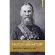 Despre patimi si virtuti - Sfantul Ioan de Kronstadt