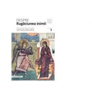 Despre rugaciunea inimii. Texte filocalice, maxime, cugetari - Pr. Dumitru Staniloae