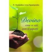 Devino … ceea ce esti, poti si suporti - Pr Haralambos Papadopoulos