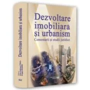 Dezvoltare imobiliara si urbanism. Comentarii si studii juridice