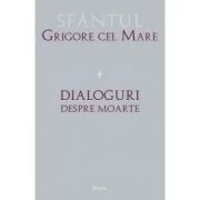 Dialoguri despre moarte - Grigore cel Mare