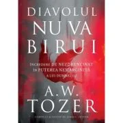 Diavolul nu va birui. Incredere de nezdruncinat in puterea nemarginita a lui Dumnezeu - A. W. Tozer