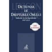 Dictionar de Drepturile Omului adnotat cu jurisprudenta 1957-2013 - Razvan Horatiu Radu