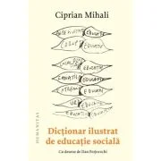 Dictionar ilustrat de educatie sociala - Ciprian Mihali