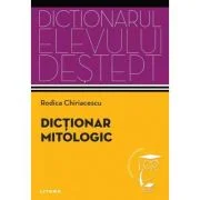 Dictionar mitologic. Dictionarul elevului destept - Rodica Chiriacescu
