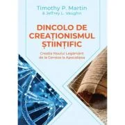Dincolo de creationismul stiintific. Creatia Noului Legamant de la Geneza la Apocalipsa -Timothy P. Martin, Jeffrey L. Vaugh