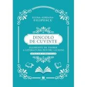 Dincolo de cuvinte. Elemente de teorie a literaturii pentru liceeni. Auxiliar curricular - Elena Adriana Filipescu