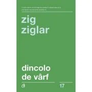 Dincolo de varf. Editia a III-a - Zig Ziglar