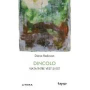 Dincolo. Viata intre Vest si Est - Diana Radovan