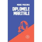 Diplomele maritale. Secvente romanesti - Mihai Pascaru