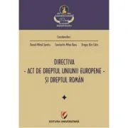 Directiva. Act de dreptul Uniunii Europene si dreptul roman - Daniel Mihail Sandru