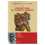 Dismorfisme si filosofii moarte. Administrator de prostii. Vol. 3 - Viorel Valeriu Corocea