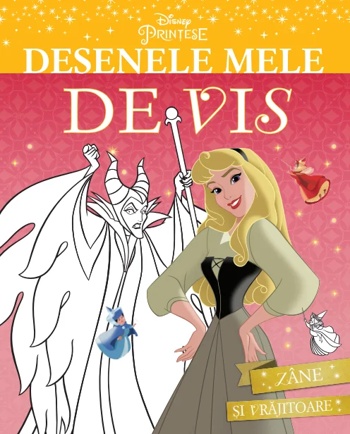 Disney. Prințese. Desenele mele de vis. Zâne și vrăjitoare