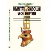 Divinitati si simboluri vechi egiptene. Dictionar - Manfred Lurker