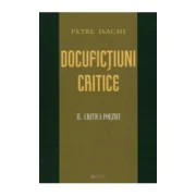 Docufictiuni critice. Critica Poeziei. Volumul 2﻿ - Petre Isachi