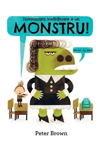 Domnișoara învățătoare e un monstru! [Ba nu, nu sunt.] - Hardcover - Peter Brown - Vlad și Cartea cu Genius