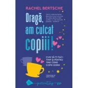 Draga, am culcat copiii. Cum sa-ti faci timp si pentru tine cand copiii dorm - Rachel Bertsche