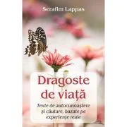 Dragoste de viata. Texte de autocunoastere si cautare, bazate pe experiente reale - Serafim Lappas