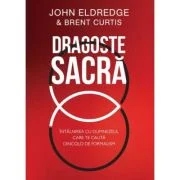 Dragoste sacra - John Eldredge